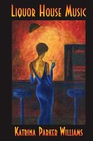 Cover of Liquor House Music by Katrina Parker Williams