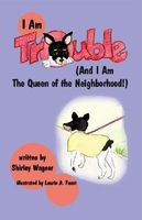 I Am Trouble (and I Am the Queen of the Neighborhood!)