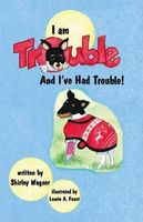 I Am Trouble and I've Had Trouble!