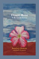 Cover of Desert Rose: A Return to Grace by Pamela J. Nadeau