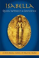 Cover of Isabella: Queen Without a Conscience by Rachel Bard