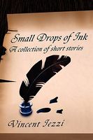 Cover of Small Drops of Ink: A Collection of Short Stories by Vincent Iezzi