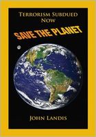 Cover of Terrorism Subdued: Now Save the Planet by John Landis