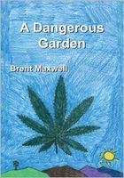 Cover of A Dangerous Garden by Brent Maxwell