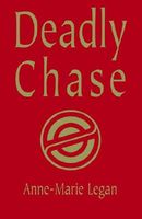 Cover of Deadly Chase by Anne-Marie Legan