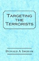Cover of Targetting the Terrorists by Donald A. Imgram