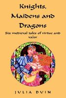 Cover of Knights, Maidens and Dragons by Julia Duin