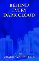 Cover of Behind Every Dark Cloud by Charles Carroll Lee
