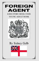 Cover of Foreign Agent: Kids Story Book Four - Young Adult Book by Sidney Gelb