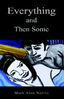 Cover of Everything and Then Some by Mark Alan Norris