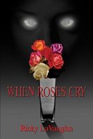 Cover of When Roses Cry by Ricky LaVaughn
