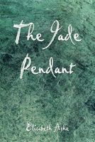 Cover of The Jade Pendant by Elisabeth Ashe