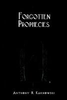 Cover of Forgotten Prophecies by Anthony R. Karnowski