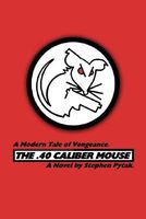 Cover of The .40 Caliber Mouse: A Modern Tale of Vengeance by Stephen Pytak