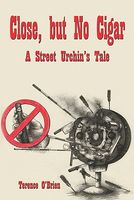 Cover of Close, But No Cigar: A Street Urchin's Tale by Terence O'Brien