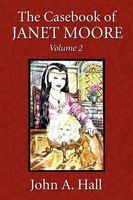 Cover of The Casebook of Janet Moore by John A. Hall