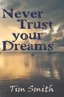 Cover of Never Trust Your Dreams by Tim Smith (2)