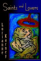 Cover of Saints and Lovers by Lorianne Karney