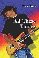 Cover of All These Things by Dana Pride