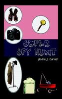 Cover of Super Spy Hunt by Andre J. Garant