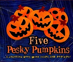 Cover of Five Pesky Pumpkins: A Counting Book with Flaps and Pop-Ups! by Marcia Vaughn