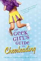 Cover of The Geek Girl's Guide to Cheerleading by Charity Tahmaseb; Darcy Vance