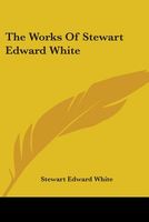 Cover of The Works of Stewart Edward White by Stewart Edward White
