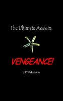 Cover of The Ultimate Assassin: Vengeance! by J.P. Wakamatsu