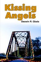 Cover of Kissing Angels by Deswin R. Gbala