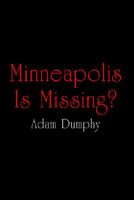 Cover of Minneapolis Is Missing? by Adam Dumphy
