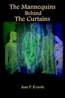 Cover of The Mannequins Behind the Curtains by Jean P. Kvavle