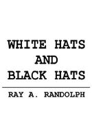Cover of White Hats And Black Hats by Ray A. Randolph