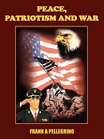 Cover of PEACE, PATRIOTISM AND WAR by Frank A. Pellegrino