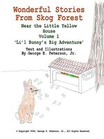 Cover of Wonderful Stories from Skog Forest: Near the Little Yellow House Volume 1 'Li'l Bunny's Big Adventure' by George E. Peterson Jr.