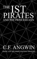 Cover of The Ist Pirates and the Princess Ann: Book 2 of the Princess Ann Voyages by C.F. Angwin