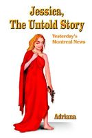 Cover of Jessica, the Untold Story: Yesterday's Montreal News by Adriana