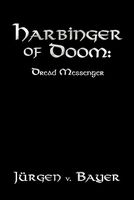 Cover of Harbinger of Doom: Dread Messenger by Jurgen V. Bayer