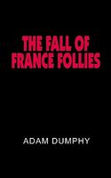 Cover of The Fall of France Follies by Adam Dumphy