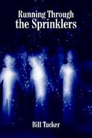 Cover of Running Through the Sprinklers by Bill Tucker