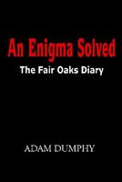 Cover of An Enigma Solved: The Fair Oaks Diary by Adam Dumphy
