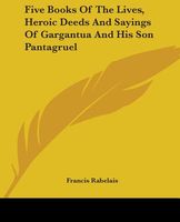 Five Books Of The Lives, Heroic Deeds And Sayings Of Gargantua And His Son Pantagruel