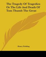 The Tragedy Of Tragedies Or The Life And Death Of Tom Thumb The Great