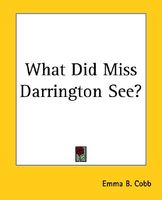 Cover of What Did Miss Darrington See? by Emma B. Cobb