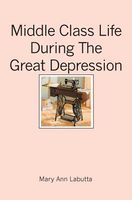 Cover of Middle Class Life During the Great Depression by Mary Ann Labutta