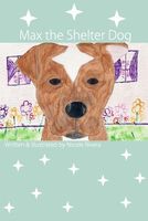 Cover of Max, the Shelter Dog by Nicole Rivera