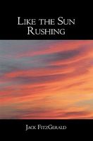 Cover of Like the Sun Rushing by Jack Fitzgerald