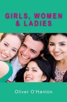 Cover of Girls, Women and Ladies by Oliver O'Hanlon