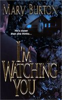 I'm Watching You by Mary Burton