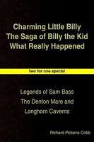 Cover of Charming Little Billy the Saga of Billy the Kid What Really Happened: Legends of Sam Bass the Denton Mare and Longhorn Caverns by Richard Pickens Cobb