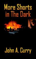 Cover of More Shorts in the Dark by John A. Curry